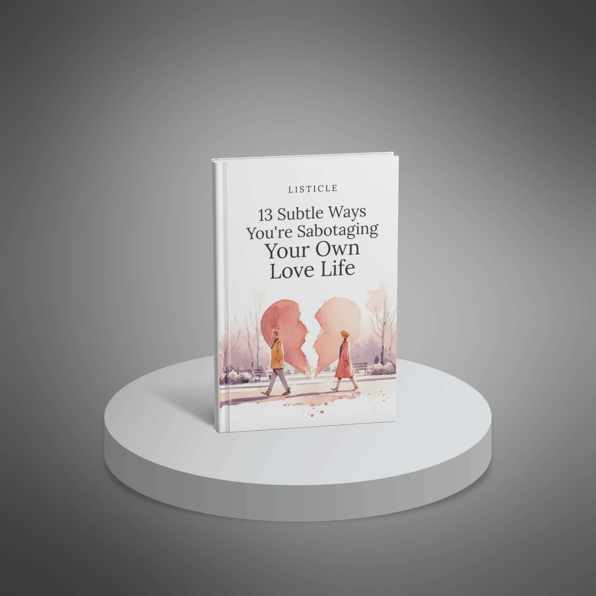 13 Subtle Ways You're Sabotaging Your Own Love Life